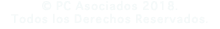 © PC Asociados 2018. Todos los Derechos Reservados.